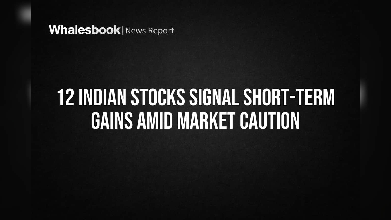 12 Indian Stocks Signal Short-Term Gains Amid Market Caution