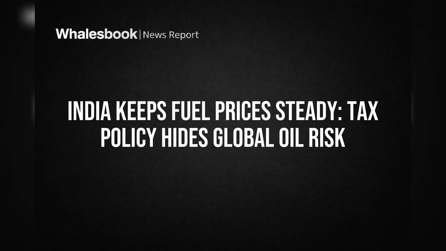 India Keeps Fuel Prices Steady: Tax Policy Hides Global Oil Risk