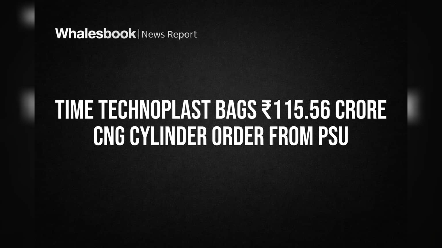 TIME Technoplast Bags ₹115.56 Crore CNG Cylinder Order from PSU