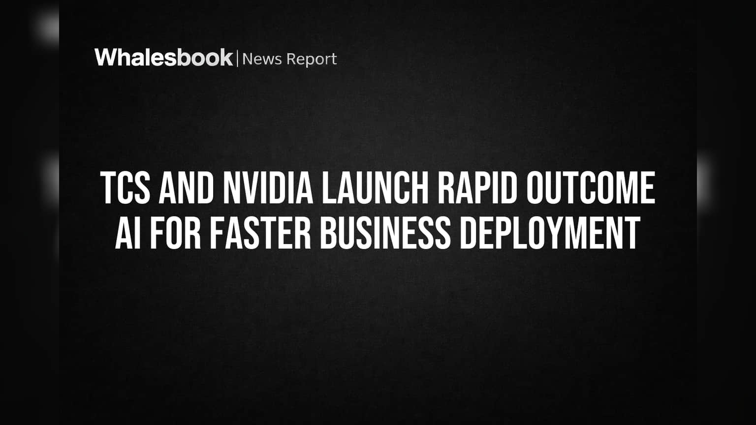 TCS and NVIDIA launch Rapid Outcome AI for faster business deployment