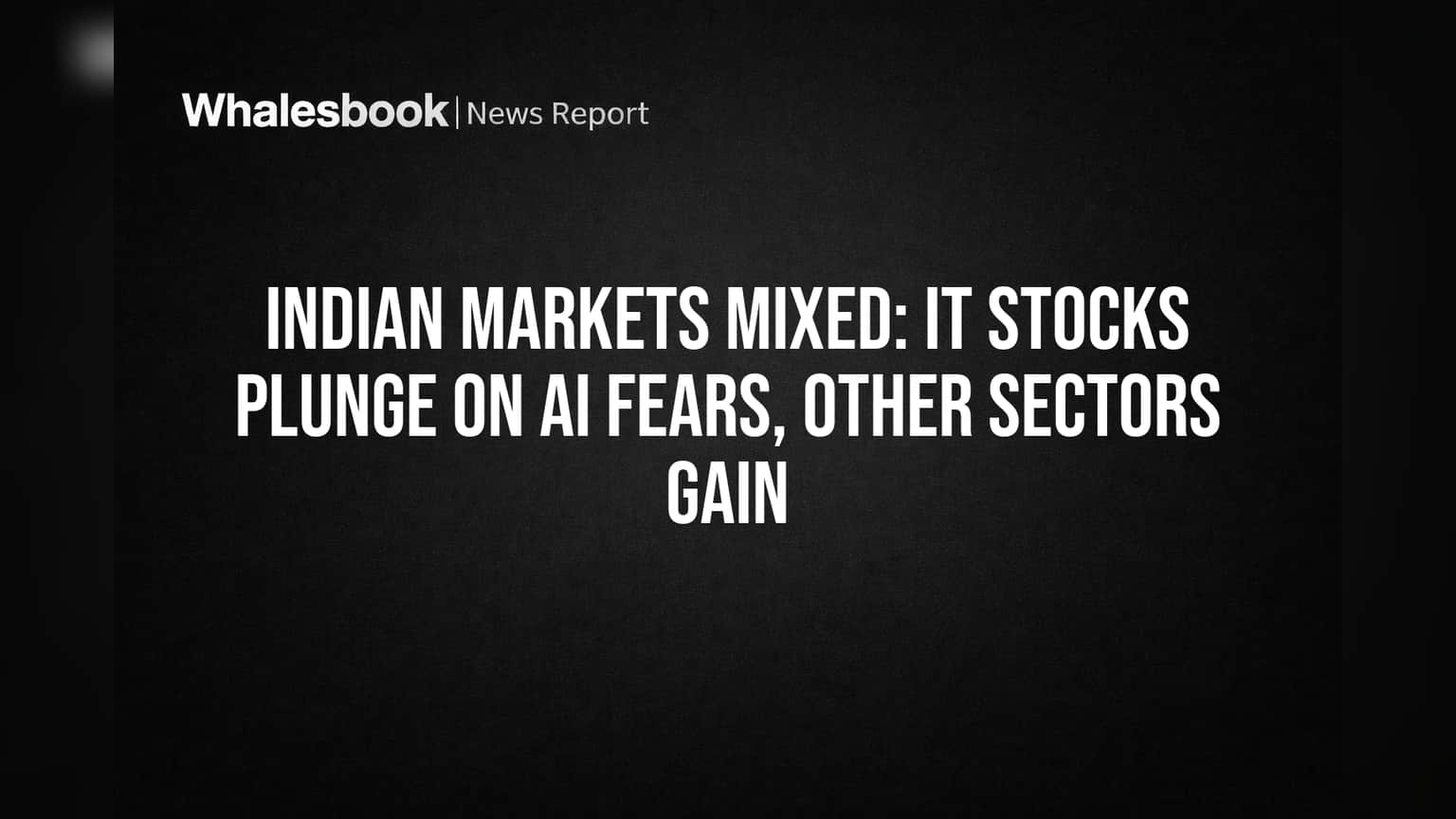 Indian Markets Mixed: IT Stocks Plunge on AI Fears, Other Sectors Gain