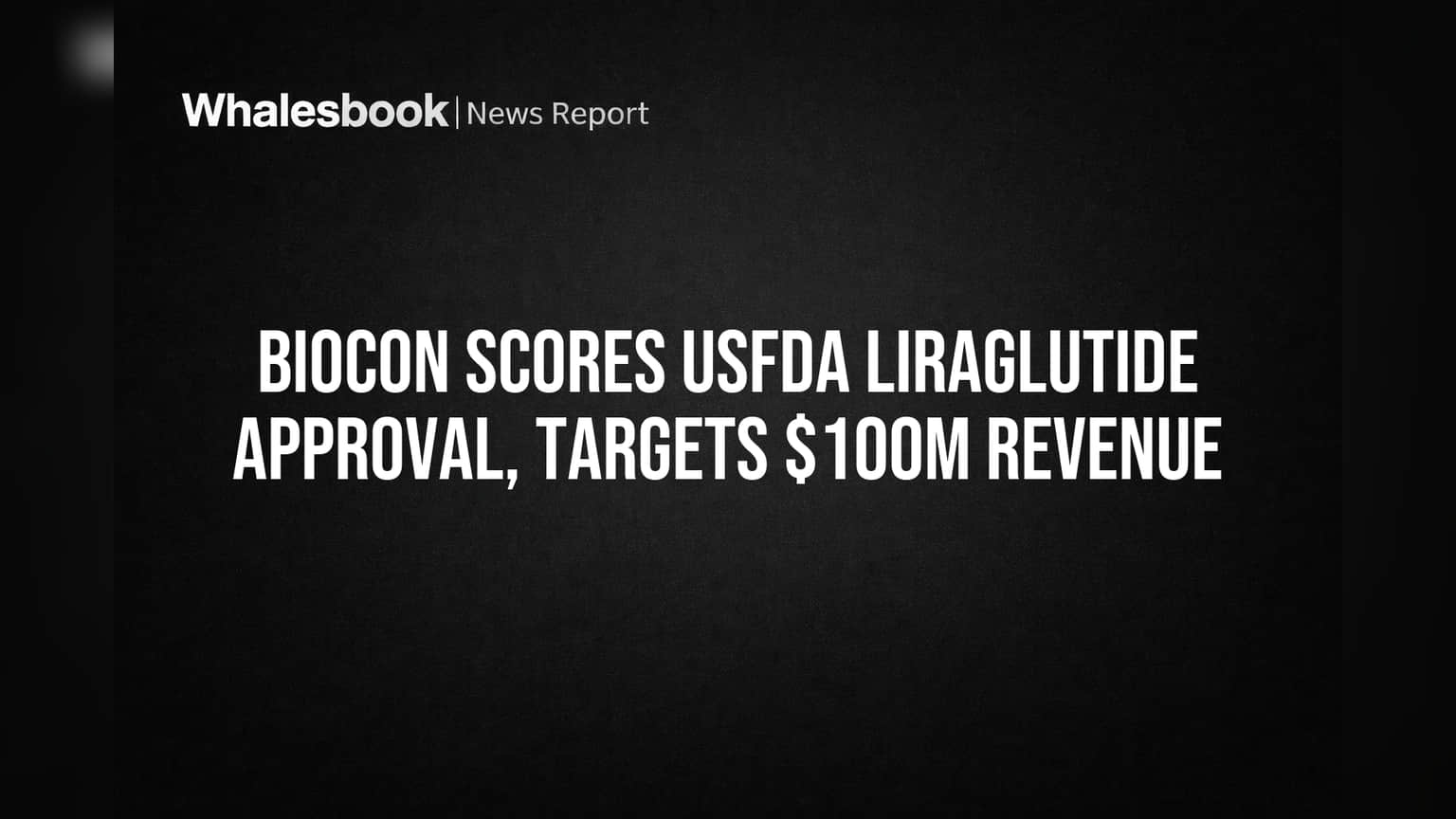 Biocon Scores USFDA Liraglutide Approval, Targets $100M Revenue ...