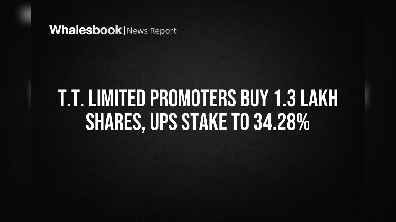 T.T. Limited Promoters Buy 1.3 Lakh Shares, Ups Stake to 34.28%