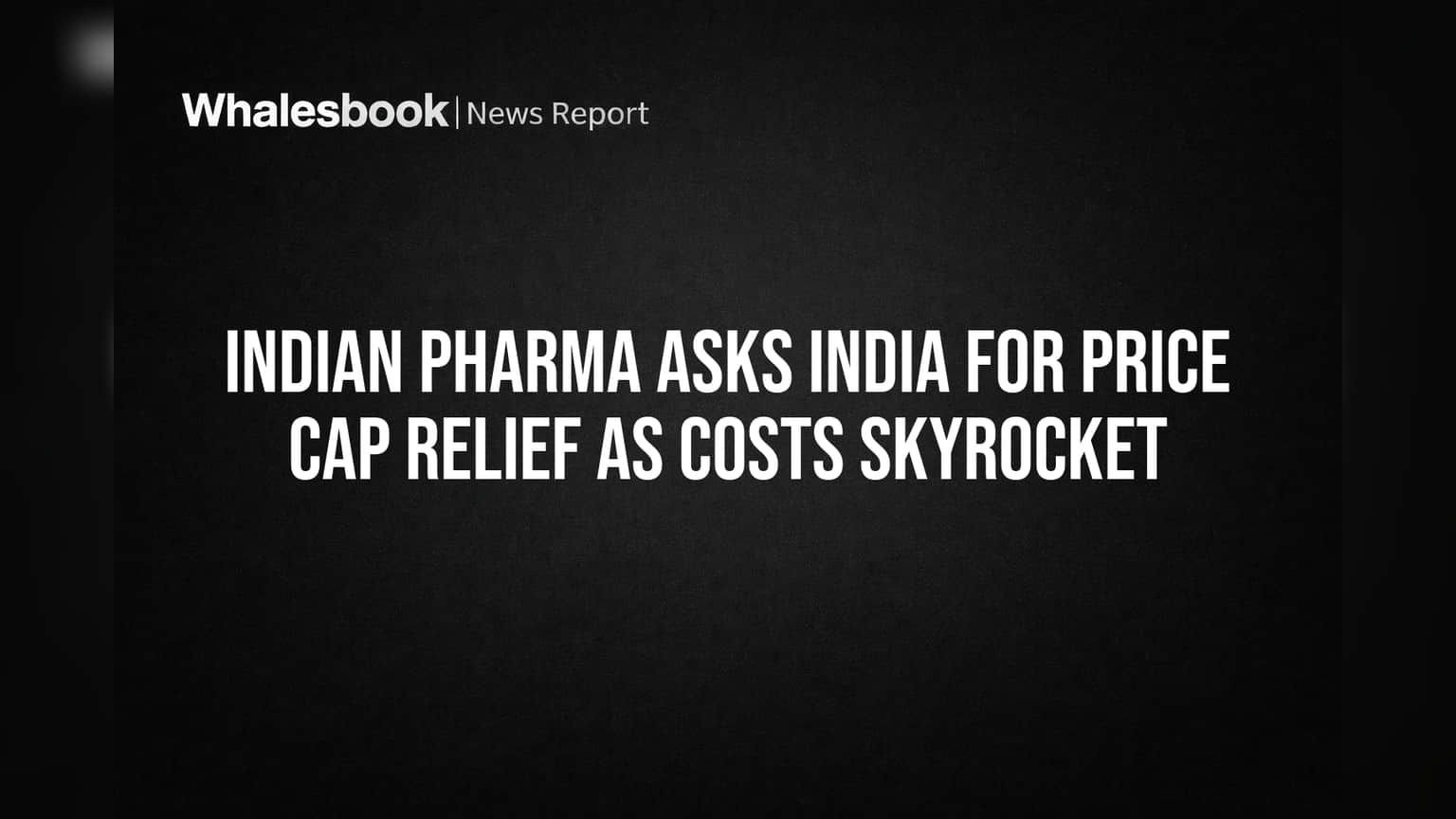 Indian Pharma Asks India for Price Cap Relief as Costs Skyrocket