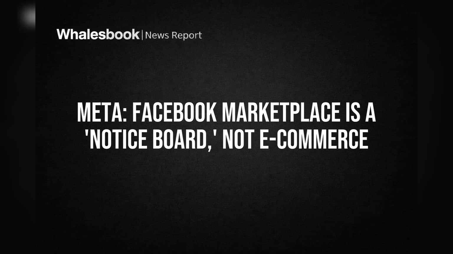 Meta: Facebook Marketplace is a 'Notice Board,' Not E-commerce