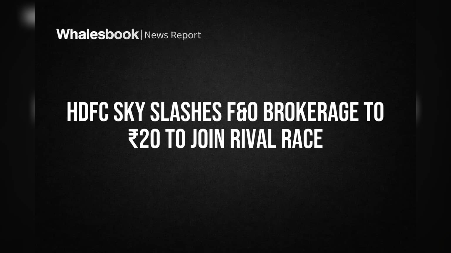 HDFC Sky Slashes F&O Brokerage to ₹20 to Join Rival Race