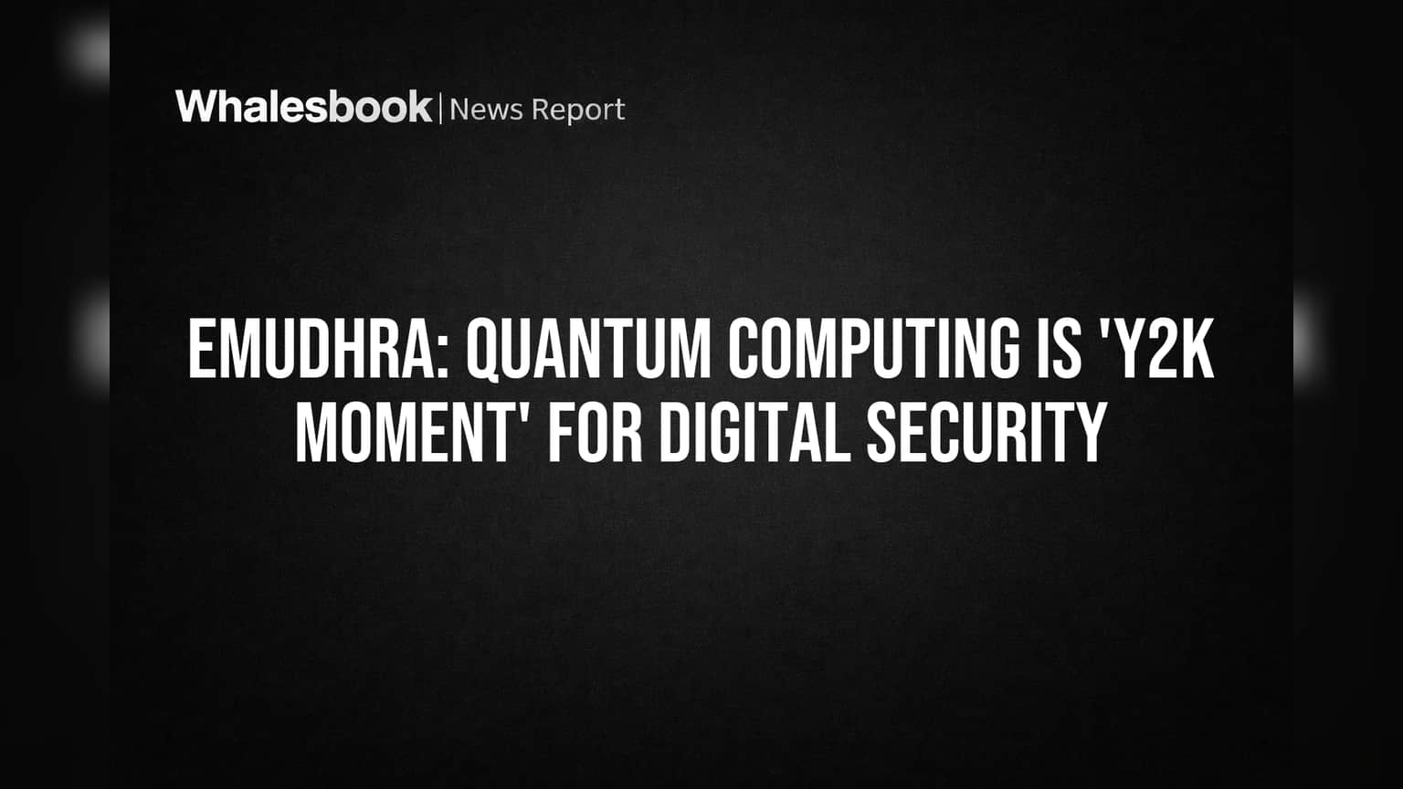 eMudhra: Quantum Computing is 'Y2K Moment' for Digital Security