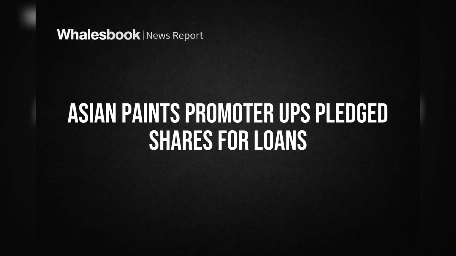 Asian Paints Promoter Ups Pledged Shares for Loans
