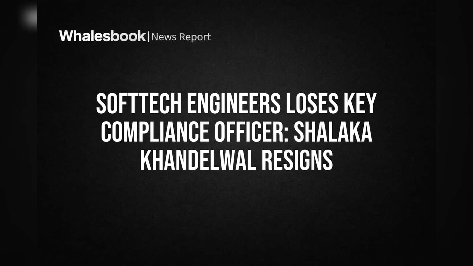 SoftTech Engineers Loses Key Compliance Officer: Shalaka Khandelwal Resigns