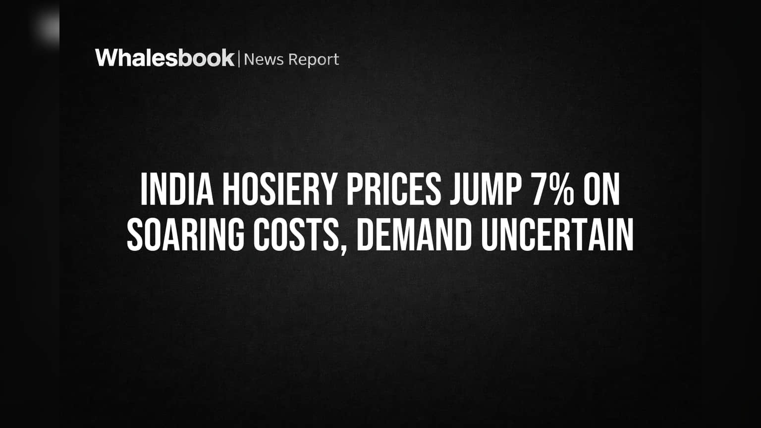 India Hosiery Prices Jump 7% on Soaring Costs, Demand Uncertain