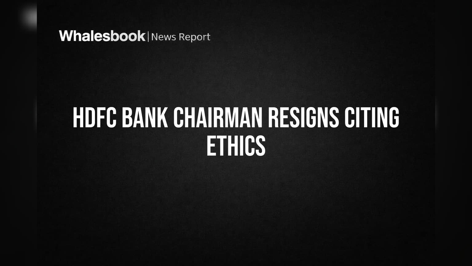 HDFC Bank Chairman Resigns Citing Ethics