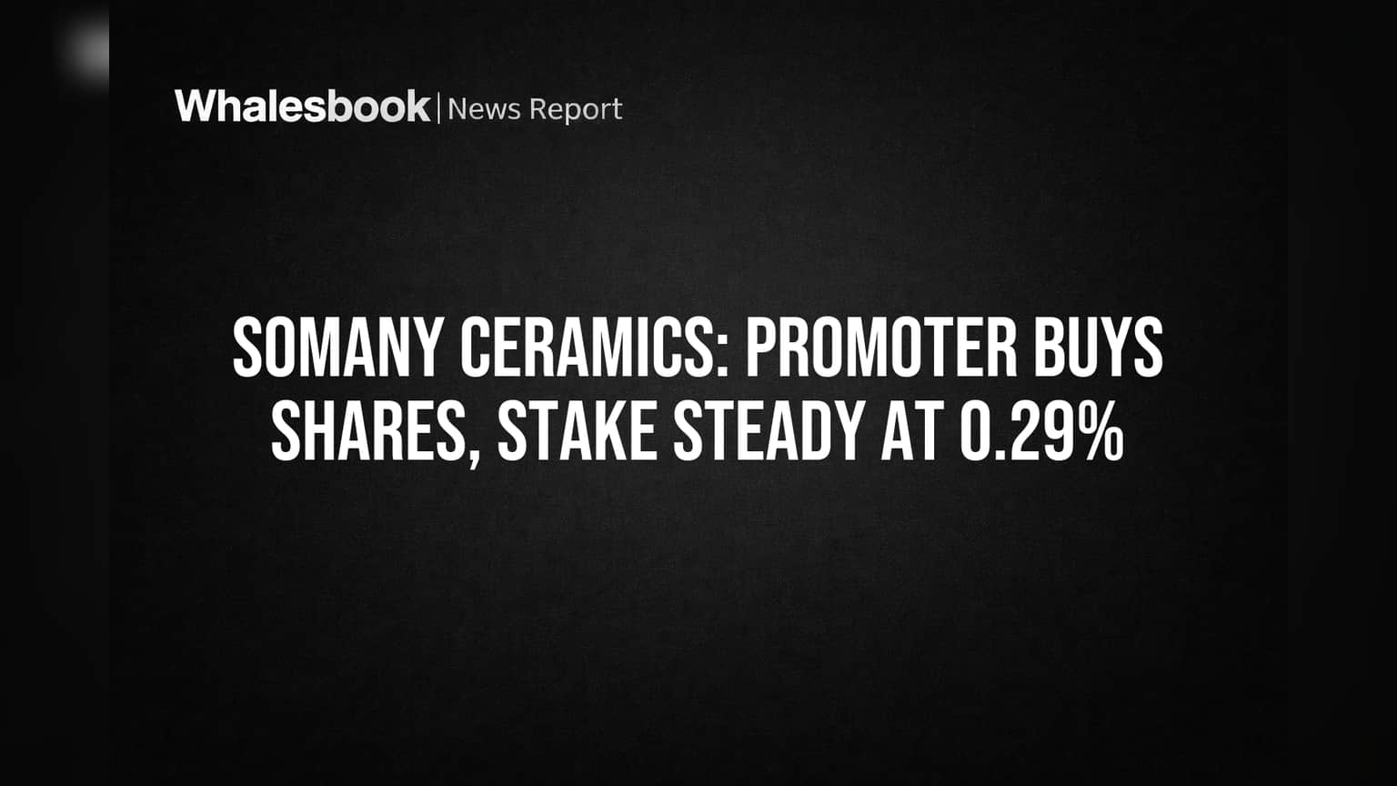 Somany Ceramics: प्रमोटरने केले शेअर्स खरेदी, कंपनीतील हिस्सेदारी कायम