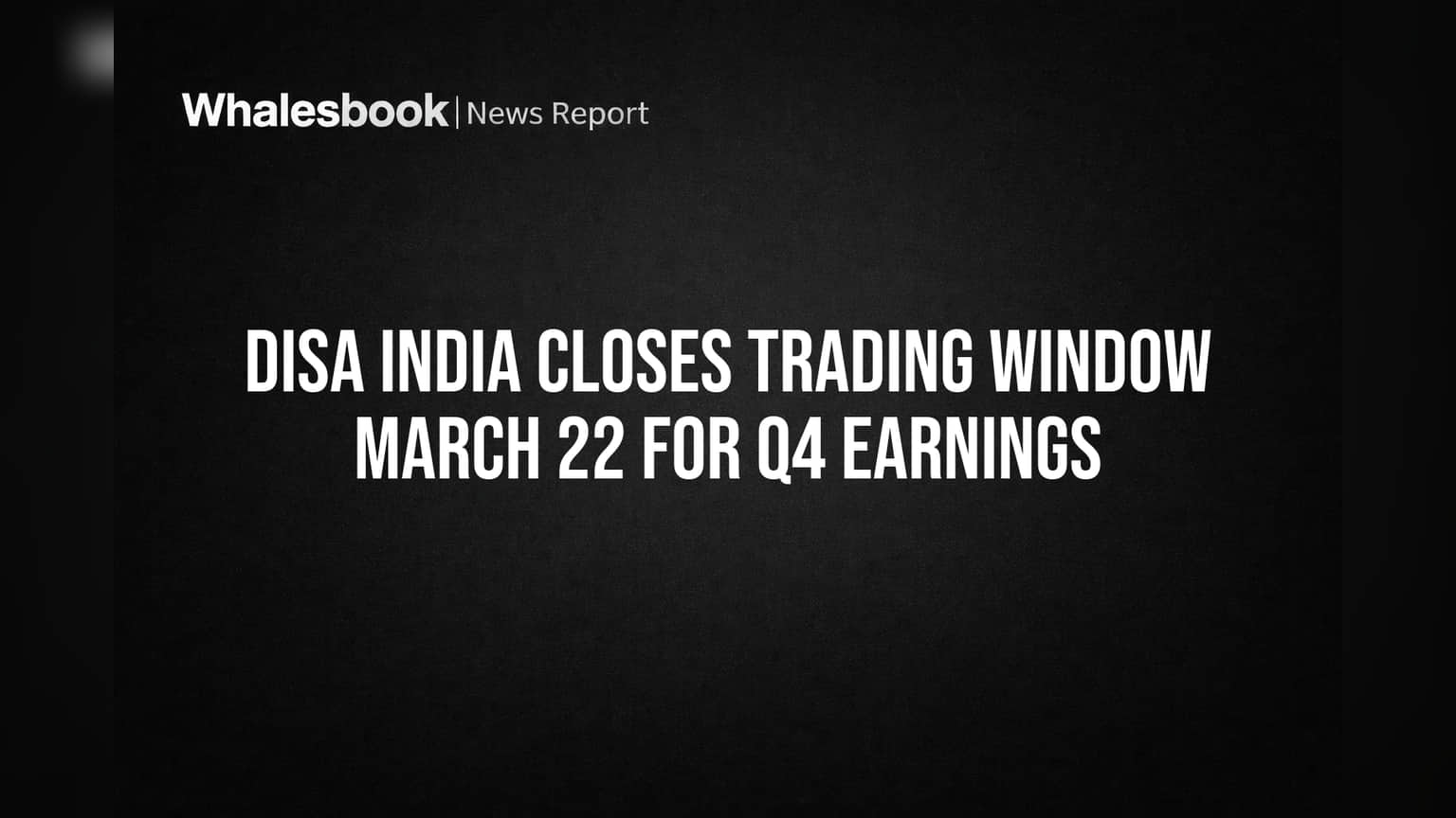 DISA India ने केली ट्रेडिंग विंडो बंद! Q4 निकालांपूर्वी घेतला मोठा निर्णय
