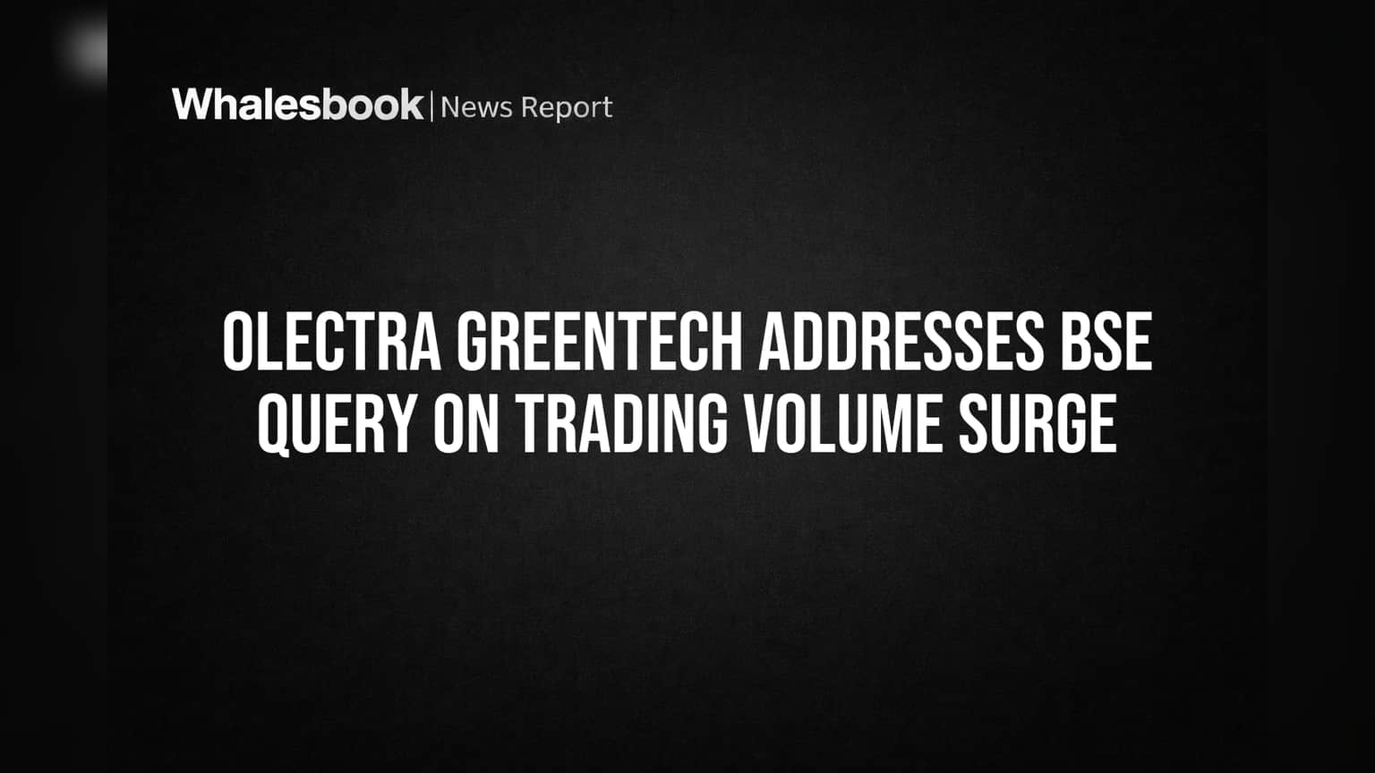 Olectra Greentech Volume Surge: BSE ਦੇ ਸਵਾਲ 'ਤੇ ਕੰਪਨੀ ਦਾ ਜਵਾਬ, ਨਿਵੇਸ਼ਕਾਂ ਨੂੰ ਵੱਡੀ ਰਾਹਤ!