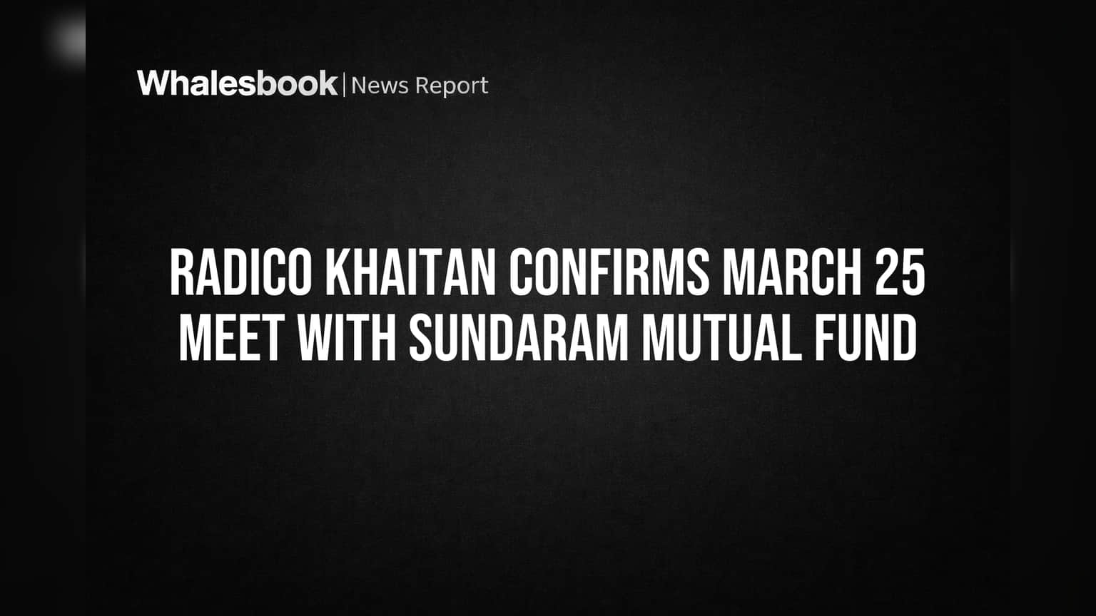 Radico Khaitan: સુન્દરમ મ્યુચ્યુઅલ ફંડ સાથે મુલાકાત નક્કી, કંપનીએ USP અંગે સ્પષ્ટતા કરી