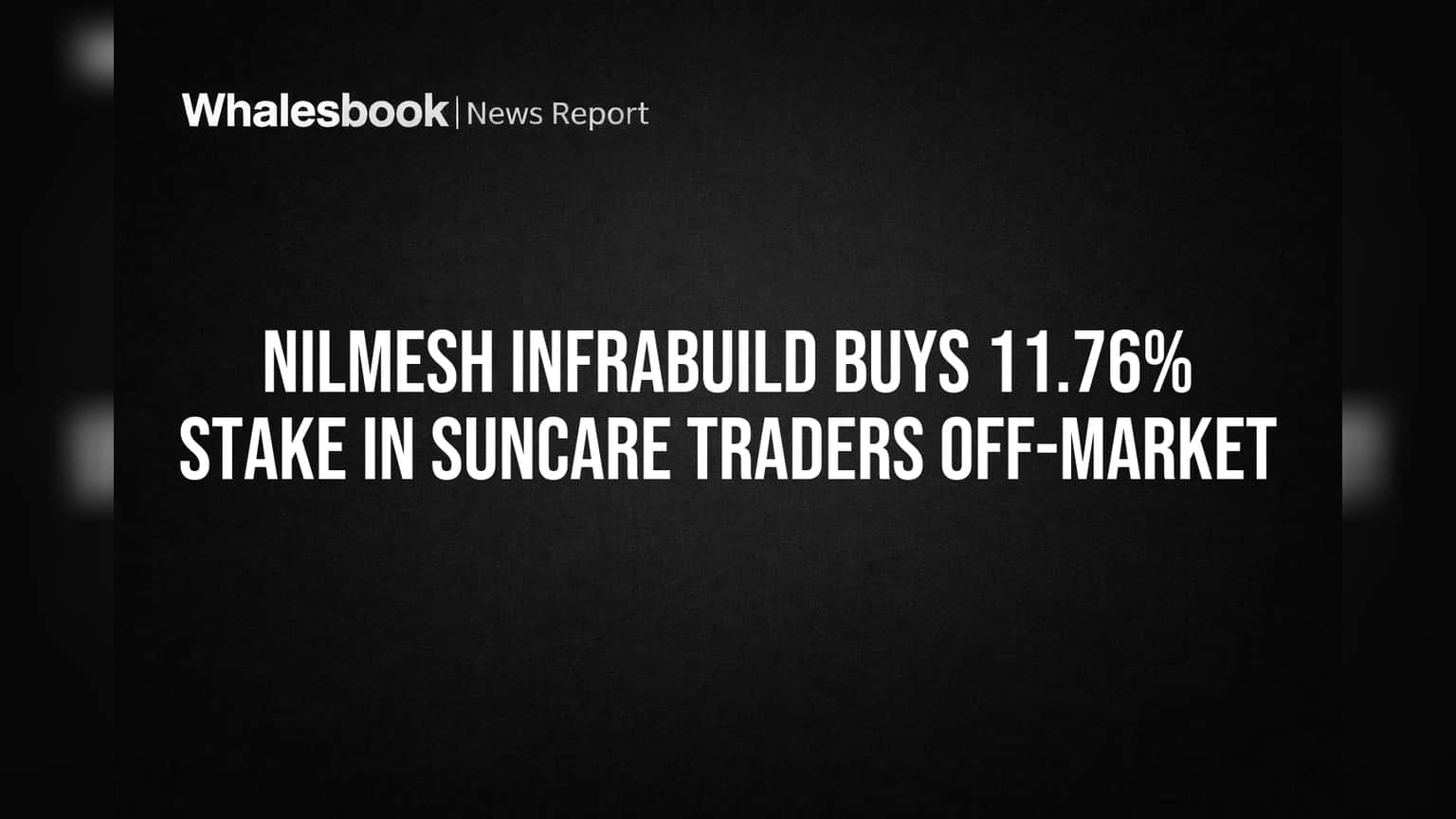 Suncare Traders માં Nilmesh Infrabuild ની મોટી ખરીદી: **11.76%** હિસ્સો હસ્તગત