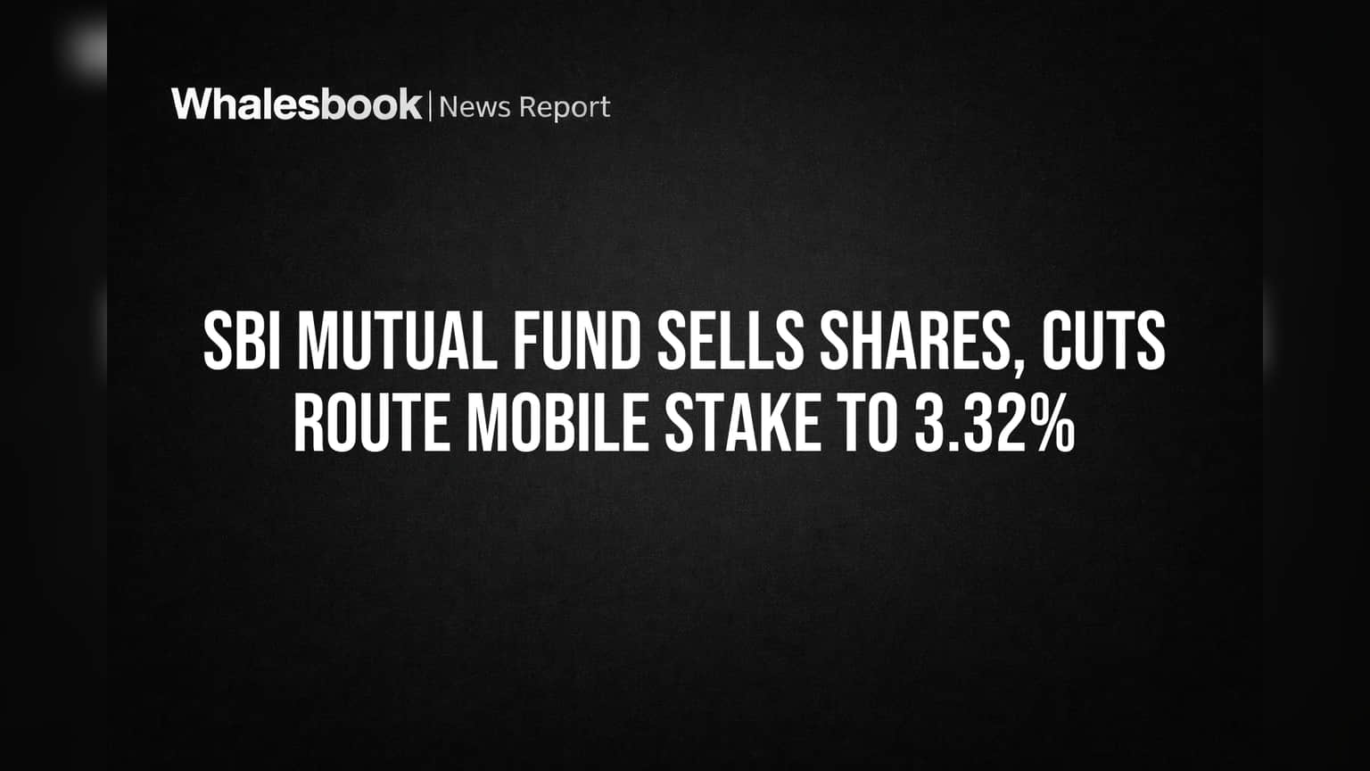 SBI Mutual Fund Sells Shares, Cuts Route Mobile Stake to 3.32%