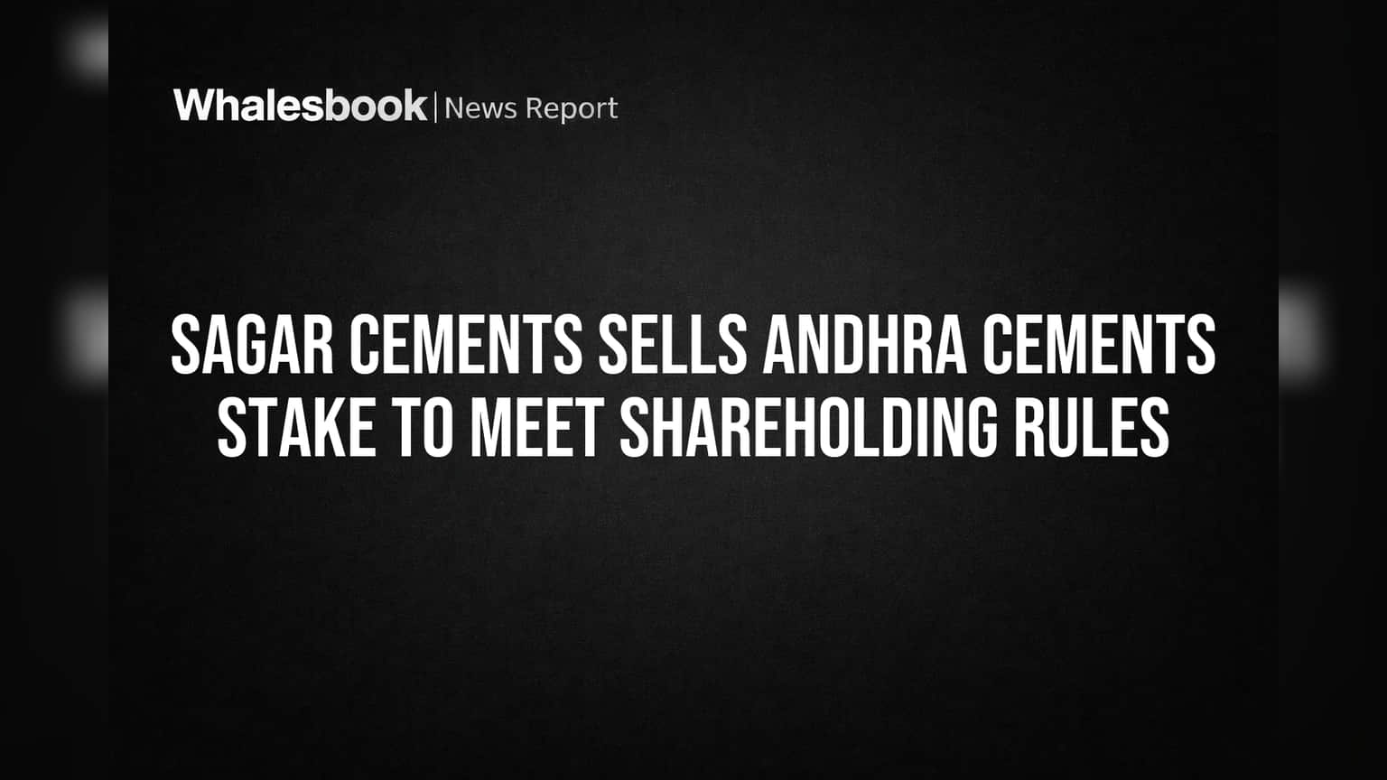 Sagar Cements માં મોટો ઘટનાક્રમ: Andhra Cements માં હિસ્સો વેચી નિયમોનું પાલન કર્યું