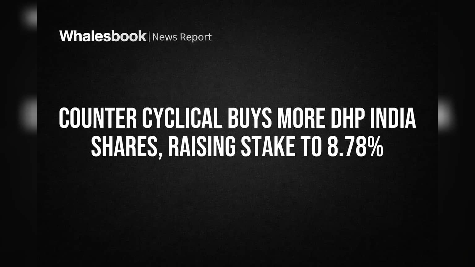 DHP India Share Price: ਨਿਵੇਸ਼ਕਾਂ ਦਾ ਵੱਡਾ ਦਾਅ! Counter Cyclical ਨੇ ਵਧਾਈ ਹਿੱਸੇਦਾਰੀ, ਜਾਣੋ ਪੂਰੀ ਕਹਾਣੀ