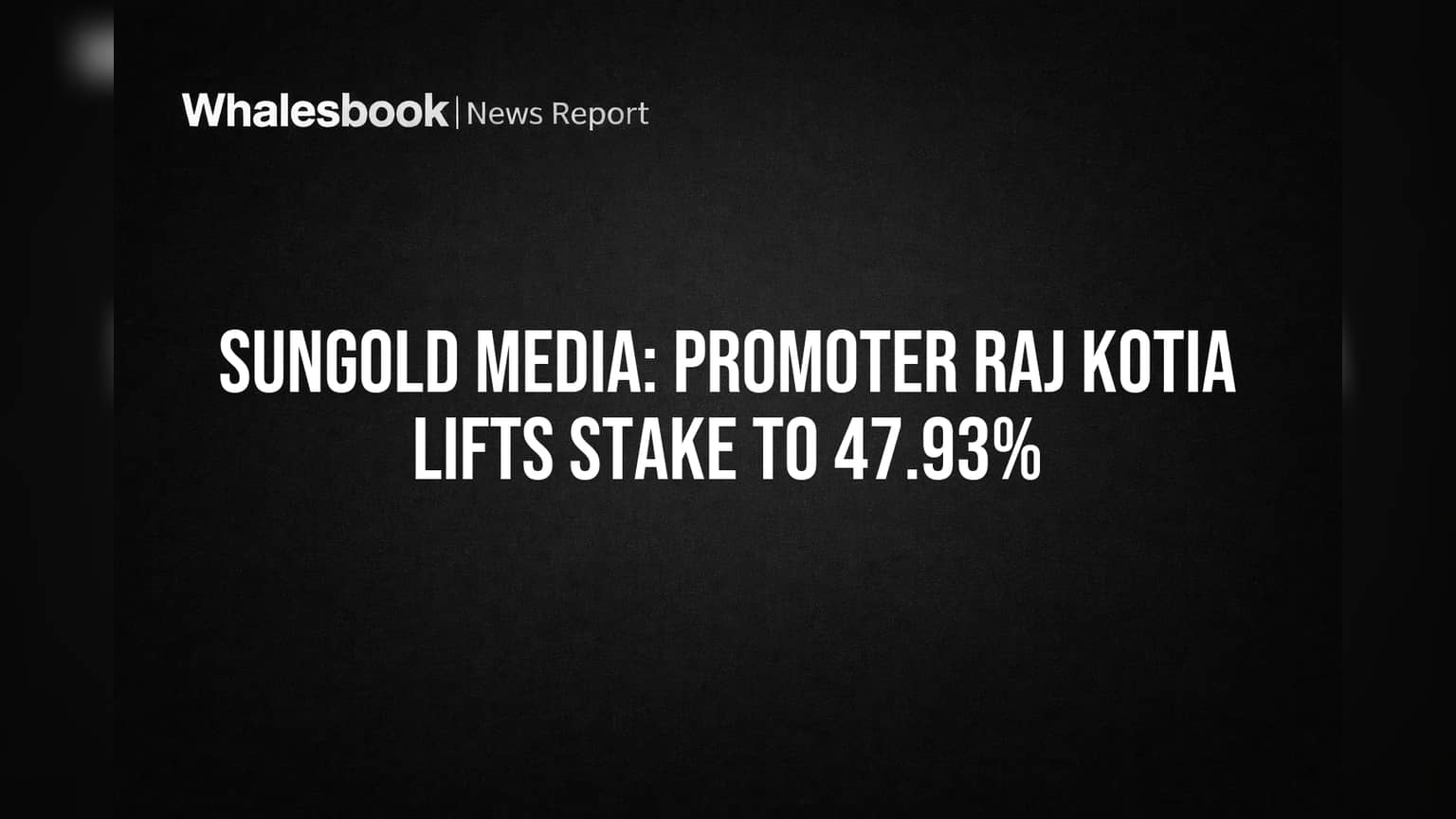 Sungold Media: Promoter Raj Kotia Lifts Stake to 47.93%