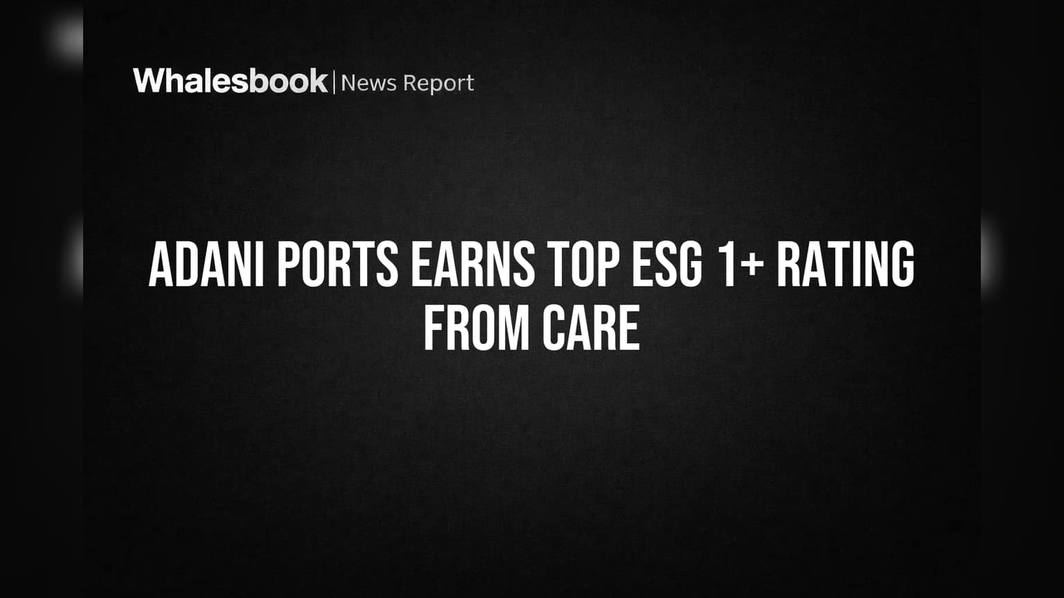 Adani Ports Earns Top ESG 1+ Rating from CARE