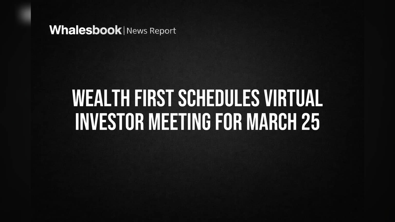 Wealth First Schedules Virtual Investor Meeting for March 25
