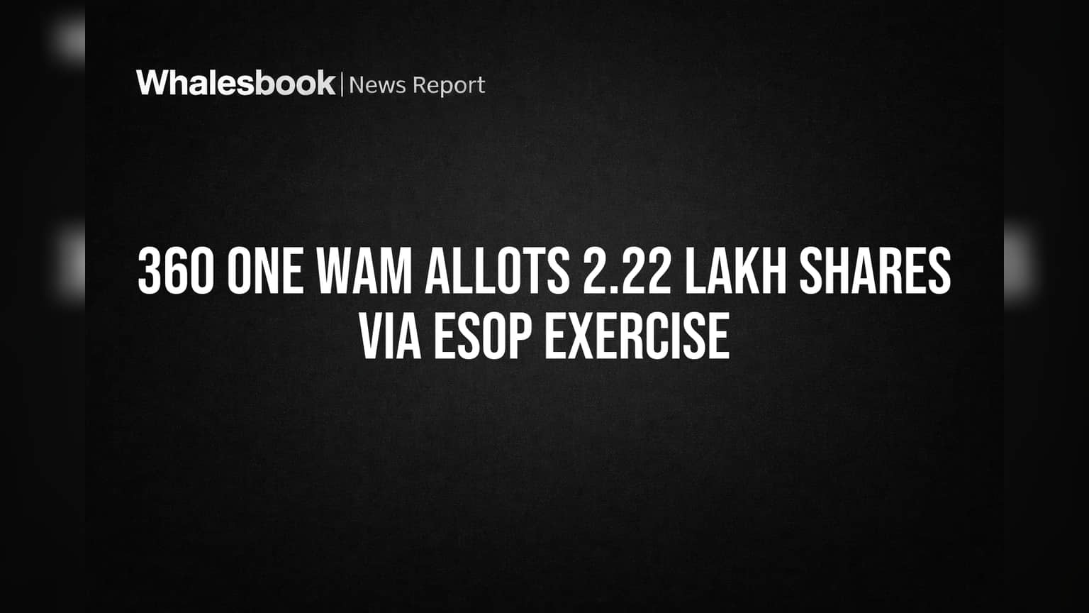 360 ONE WAM Allots 2.22 Lakh Shares Via ESOP Exercise