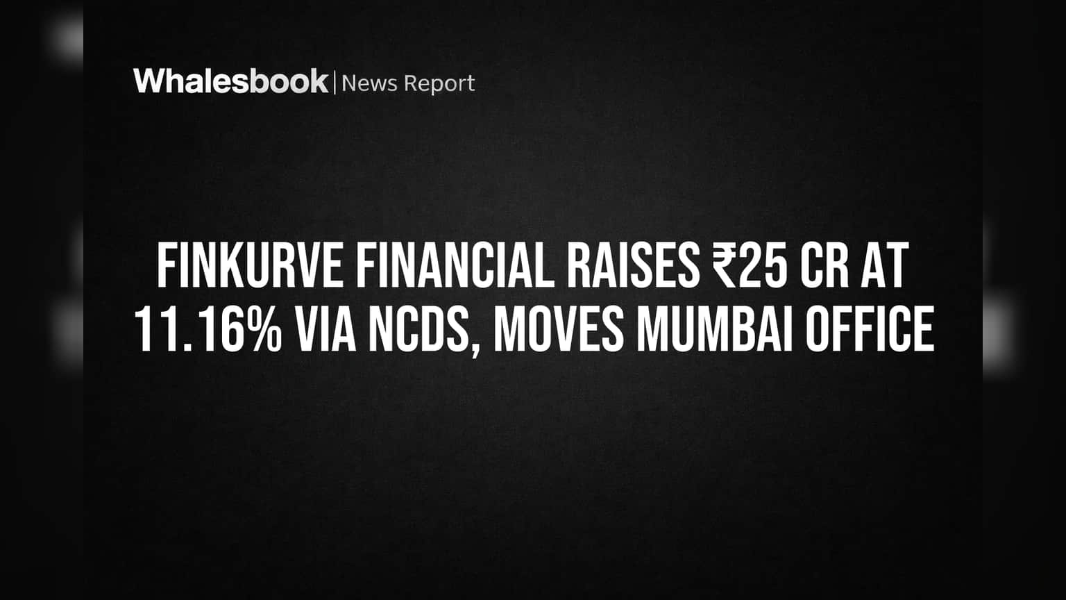 Finkurve Financial Raises ₹25 Cr at 11.16% Via NCDs, Moves Mumbai Office