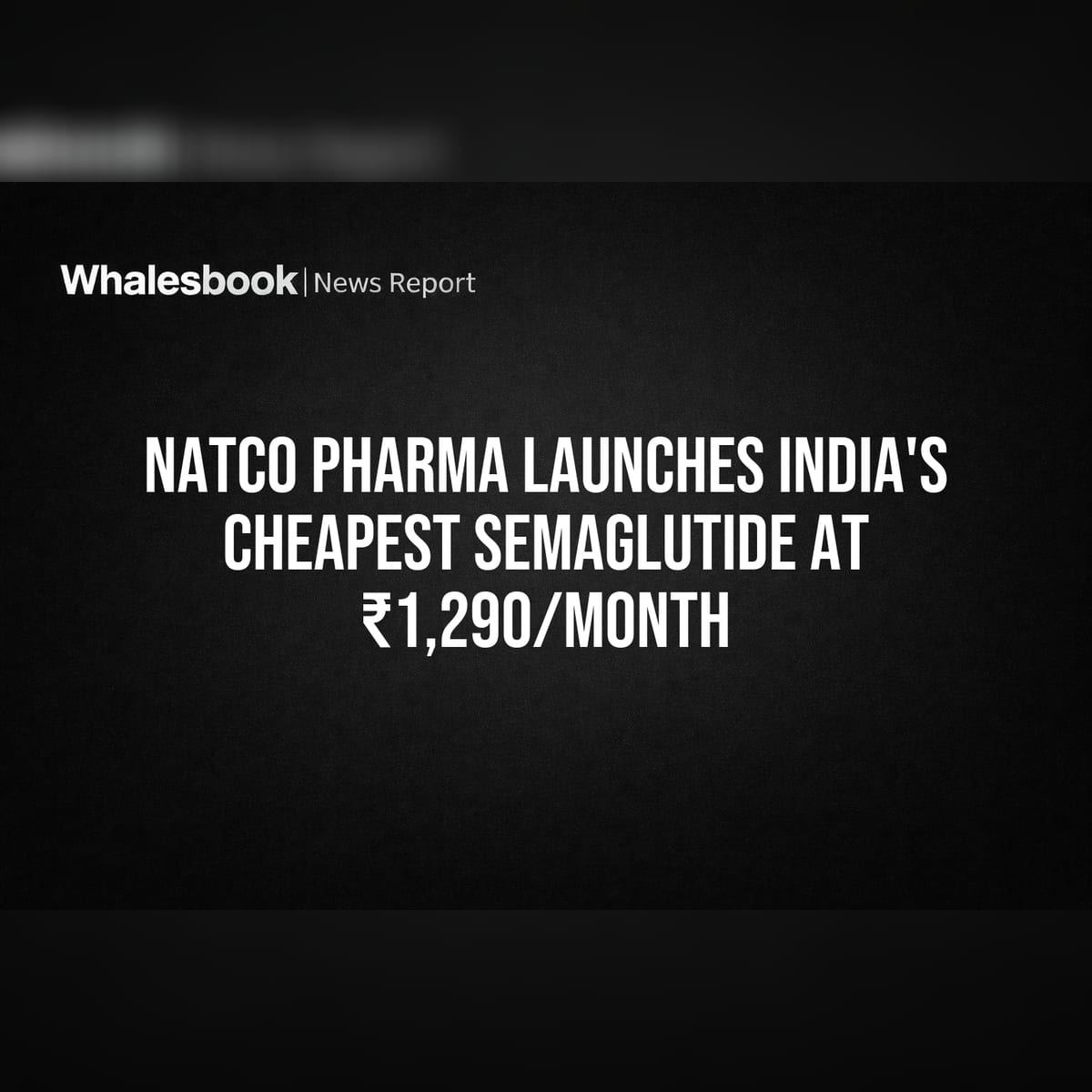 Natco Pharma Launches India's Cheapest Semaglutide at 1,290/Month |  Whalesbook