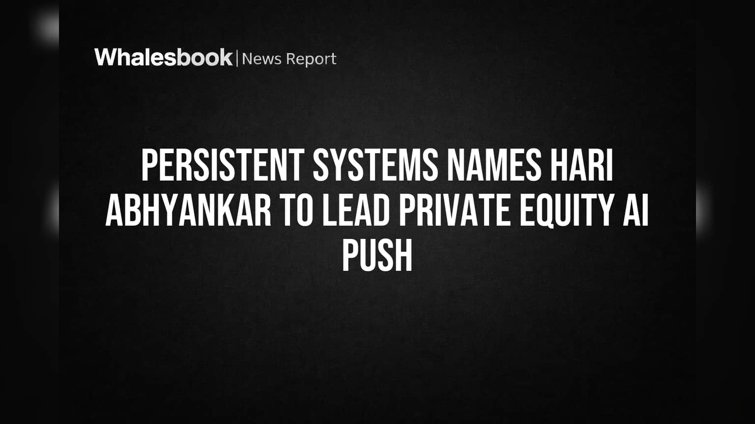 Persistent Systems: AI गेम चेंजर सज्ज! खाजगी इक्विटी (Private Equity) विभागाचे नेतृत्व करणार नवीन दिग्गज