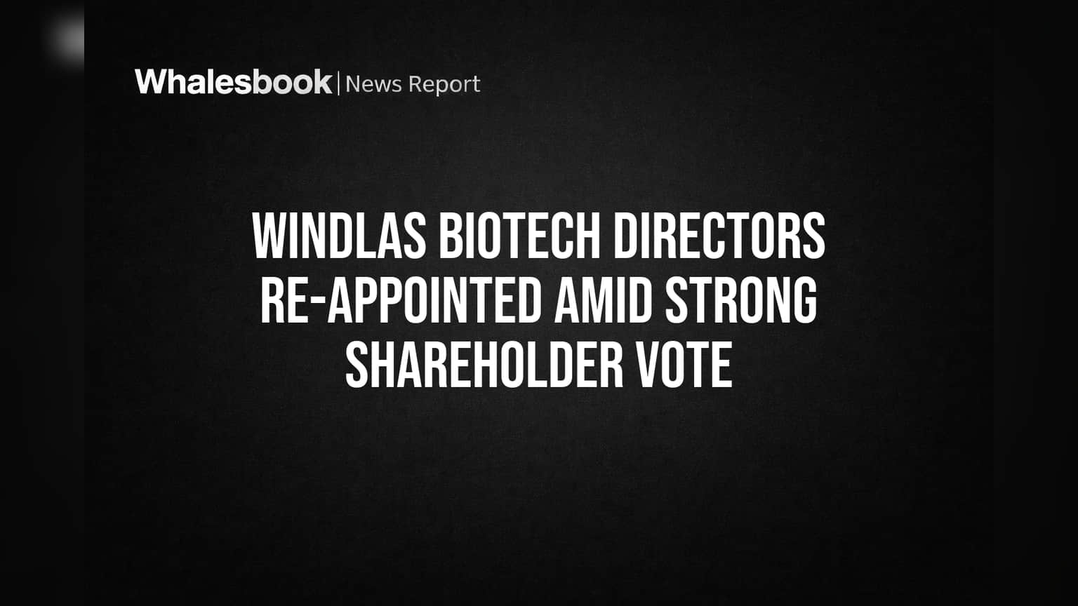 Windlas Biotech Directors Re-appointed Amid Strong Shareholder Vote