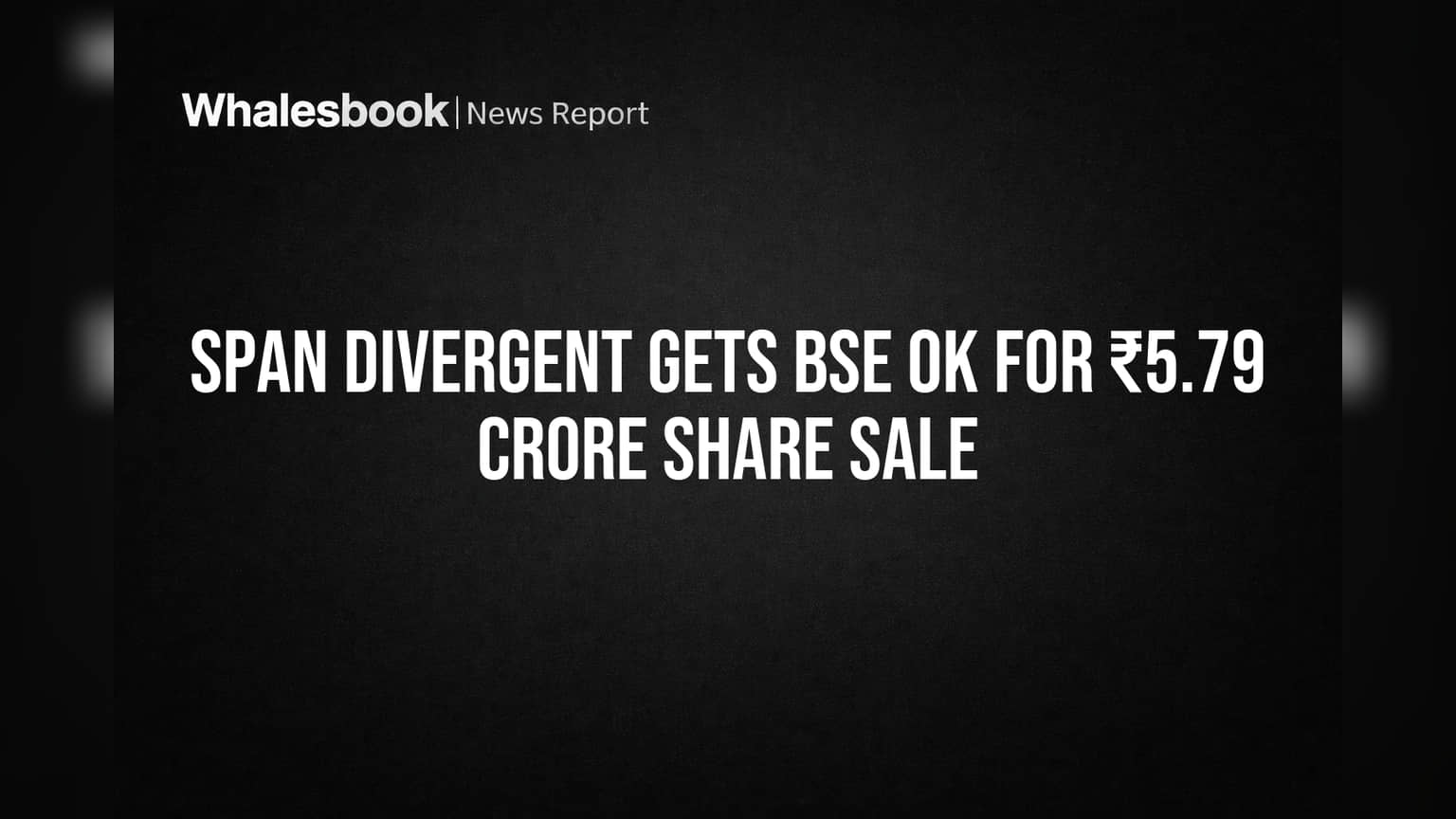 Span Divergent Share Price: BSE ஒப்புதல்! ₹5.79 கோடிக்கு புதிய பங்கு வெளியீடு, புதிய முதலீட்டாளர் ஏற்பாடு