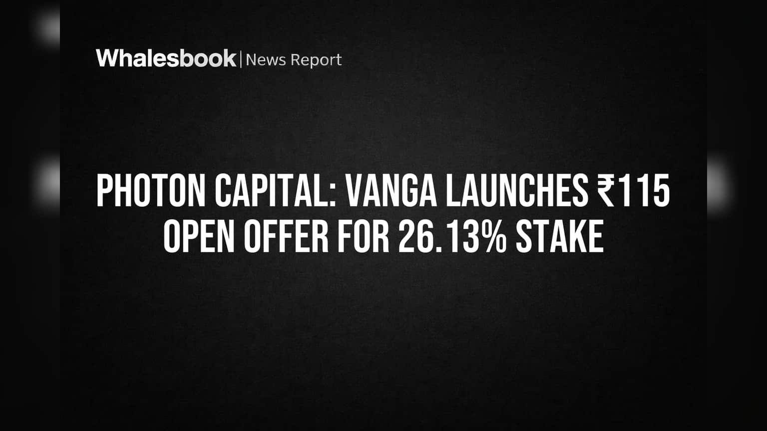 Photon Capital: Vanga Launches ₹115 Open Offer for 26.13% Stake