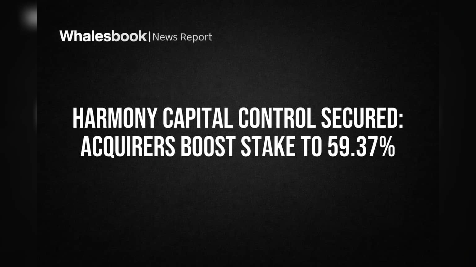 Harmony Capital Control Secured: Acquirers Boost Stake to 59.37%