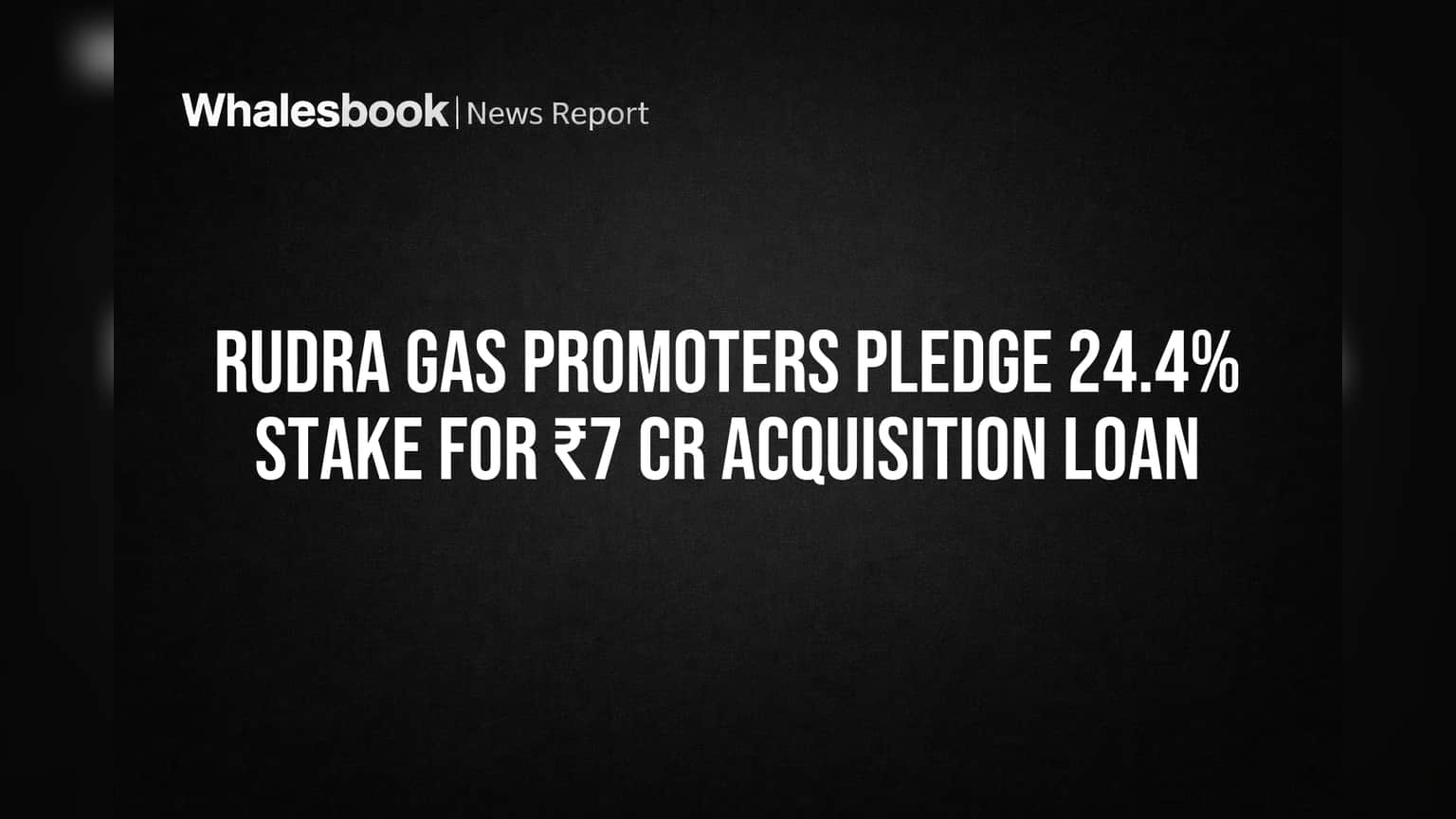 Rudra Gas Promoters Pledge 24.4% Stake for ₹7 Cr Acquisition Loan