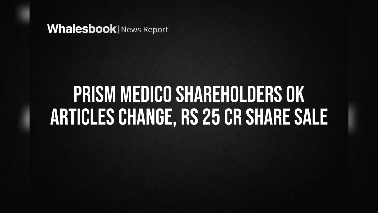 Prism Medico Shareholder Approval: कंपनीत ₹25 कोटींची नवी गुंतवणूक; भविष्यातील विस्तारासाठी मोठे पाऊल!
