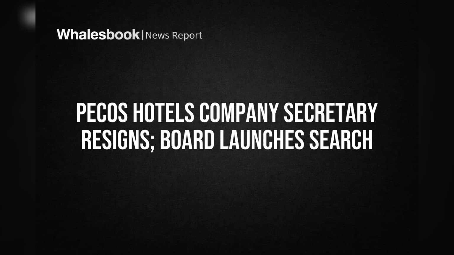 Pecos Hotels Company Secretary Resigns; Board Launches Search