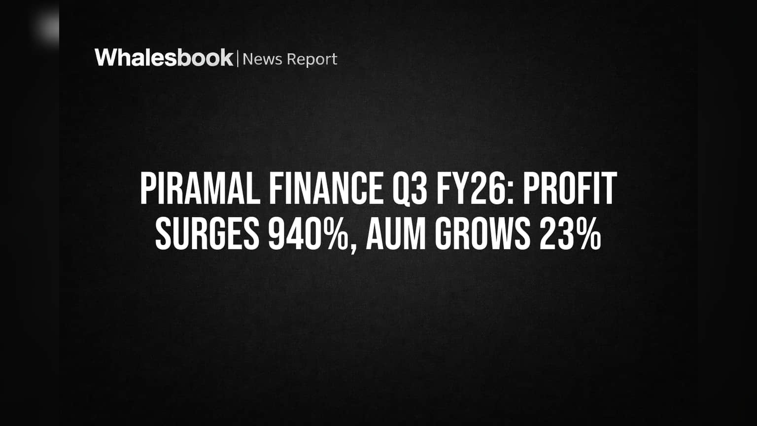 Piramal Finance Q3 FY26: बंपर कमाई! प्रॉफिट 940% उछला, AUM ₹96,690 Cr पार