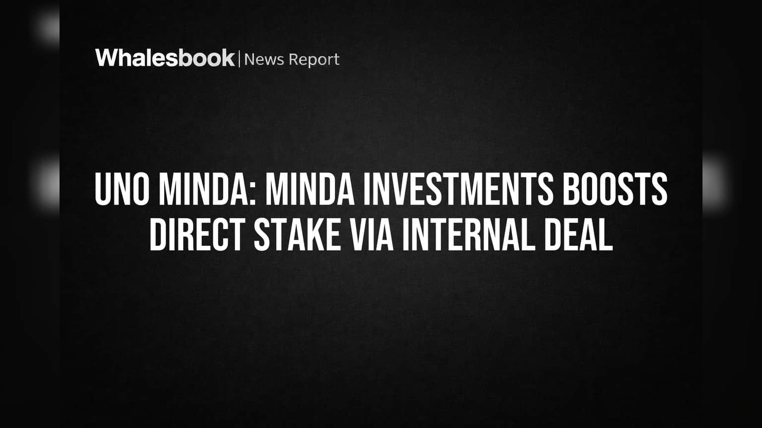 Uno Minda: Minda Investments Boosts Direct Stake via Internal Deal