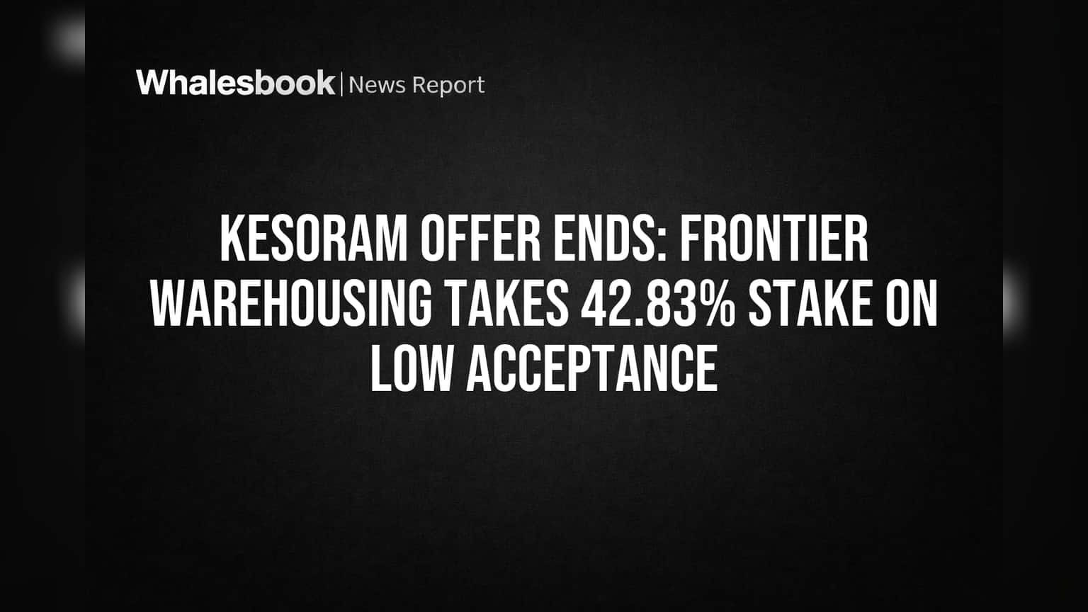 Kesoram Offer Ends: Frontier Warehousing Takes 42.83% Stake on Low Acceptance