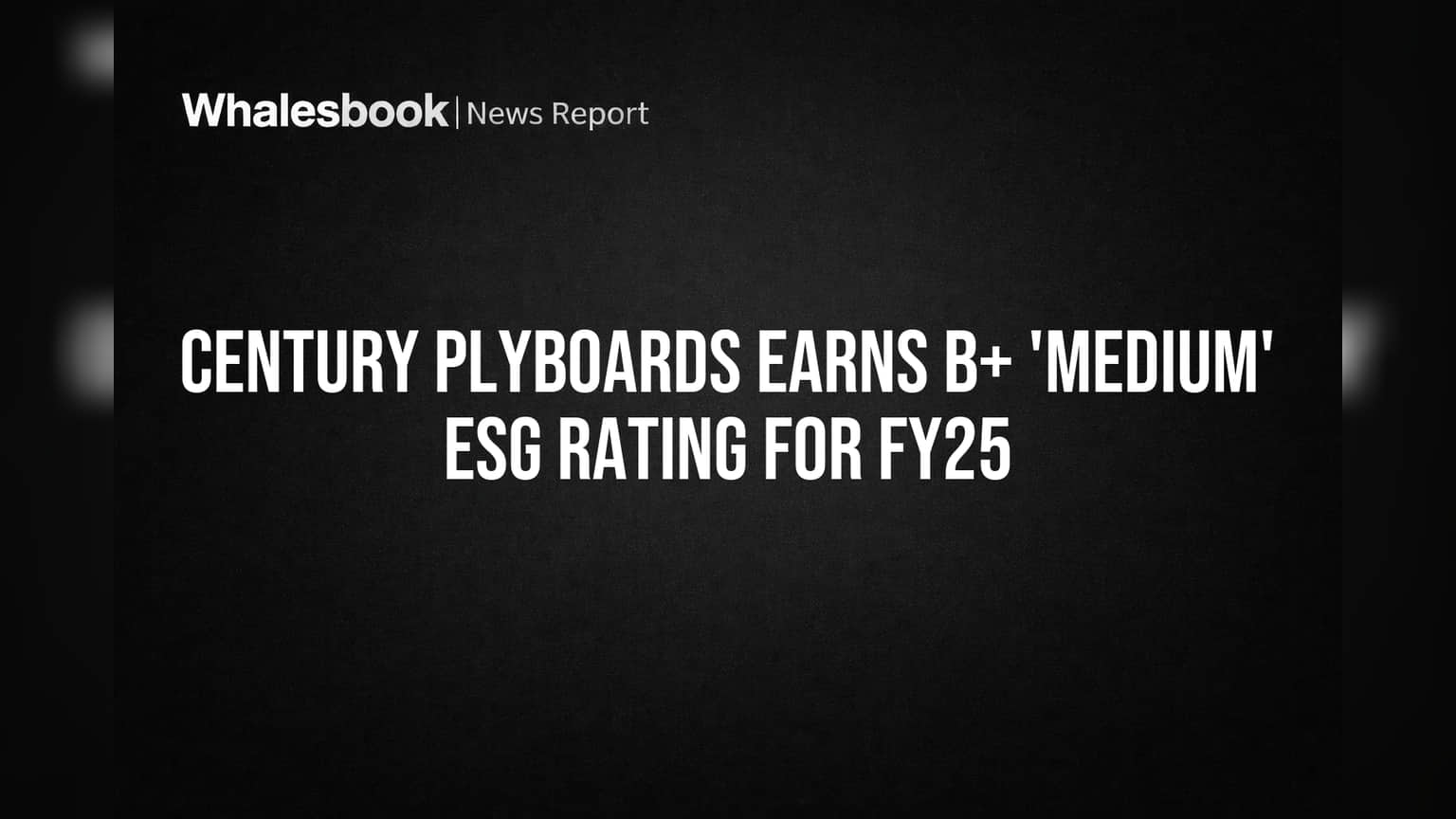 Century Plyboards Earns B+ 'Medium' ESG Rating for FY25
