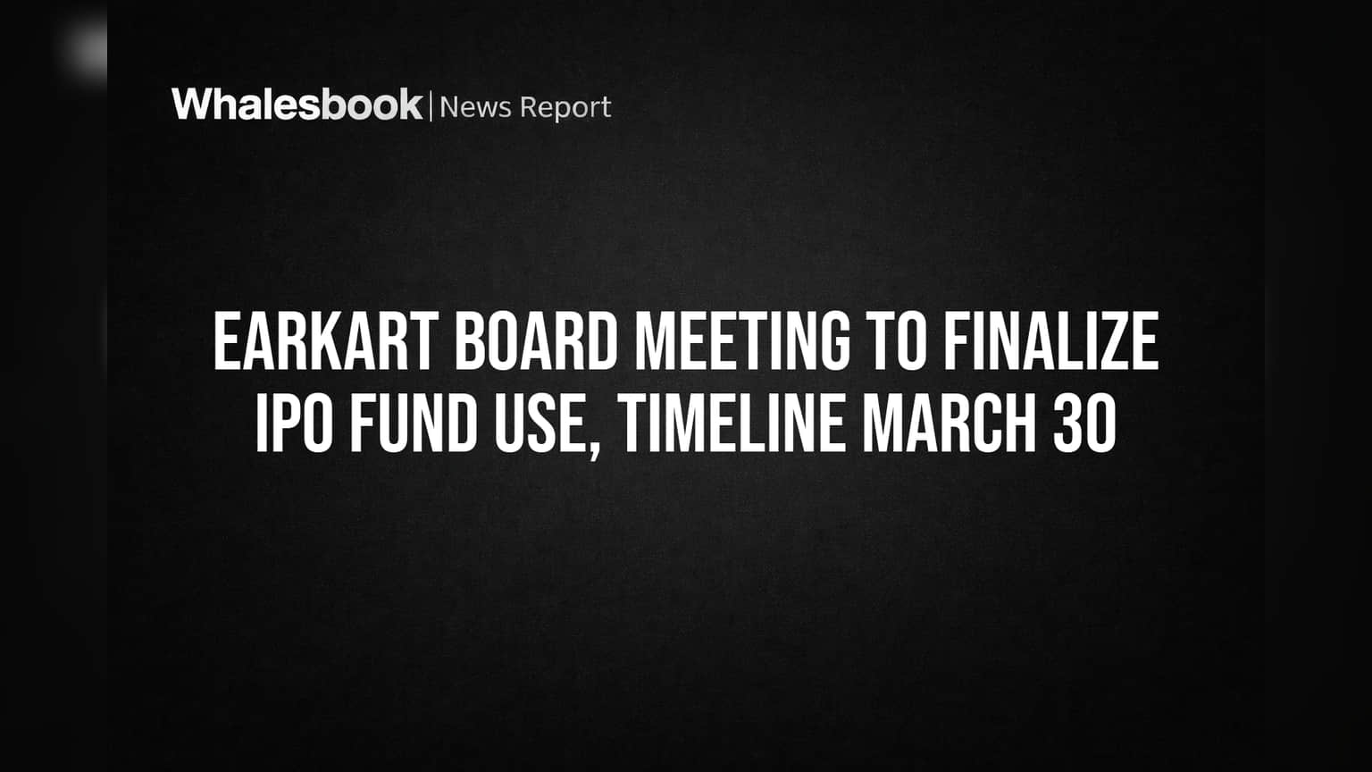 Earkart Board Meeting to Finalize IPO Fund Use, Timeline March 30