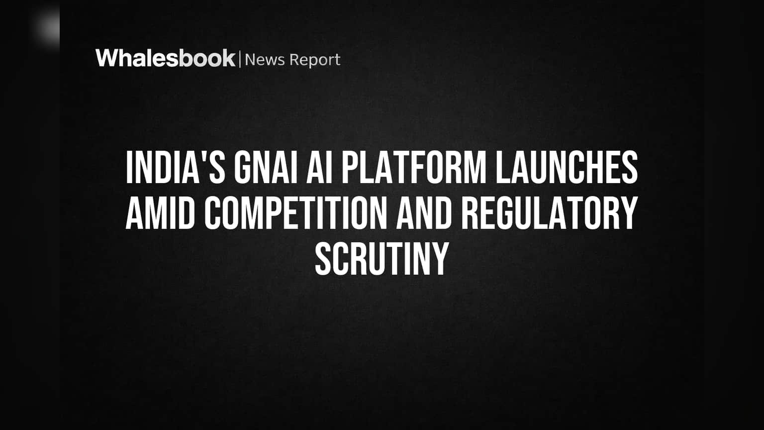 India's GNAi AI Platform Launches Amid Competition and Regulatory Scrutiny