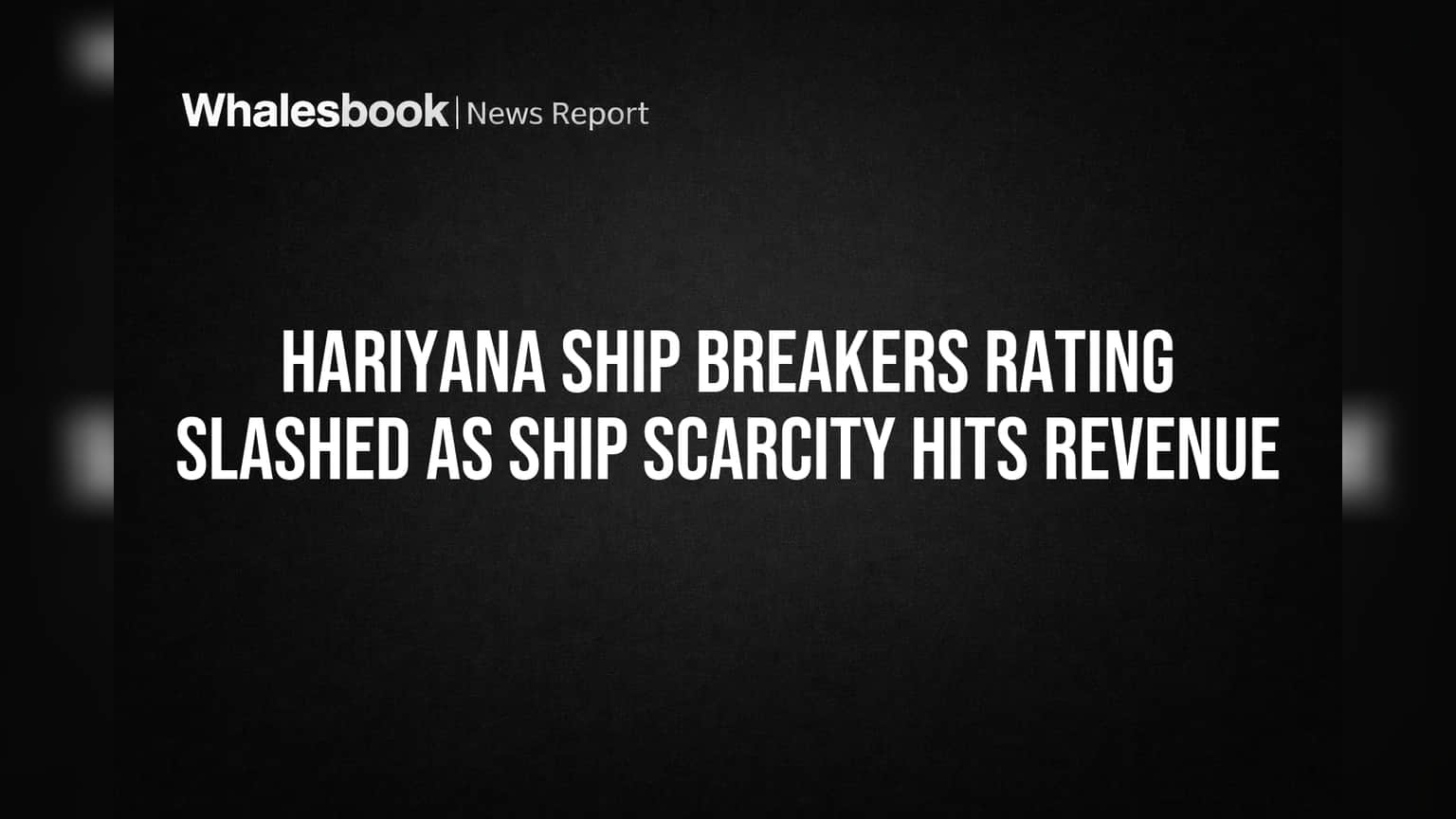 Hariyana Ship Breakers: கப்பல் தட்டுப்பாடு சோதனை! ரேட்டிங் அதிரடியாக குறைப்பு!