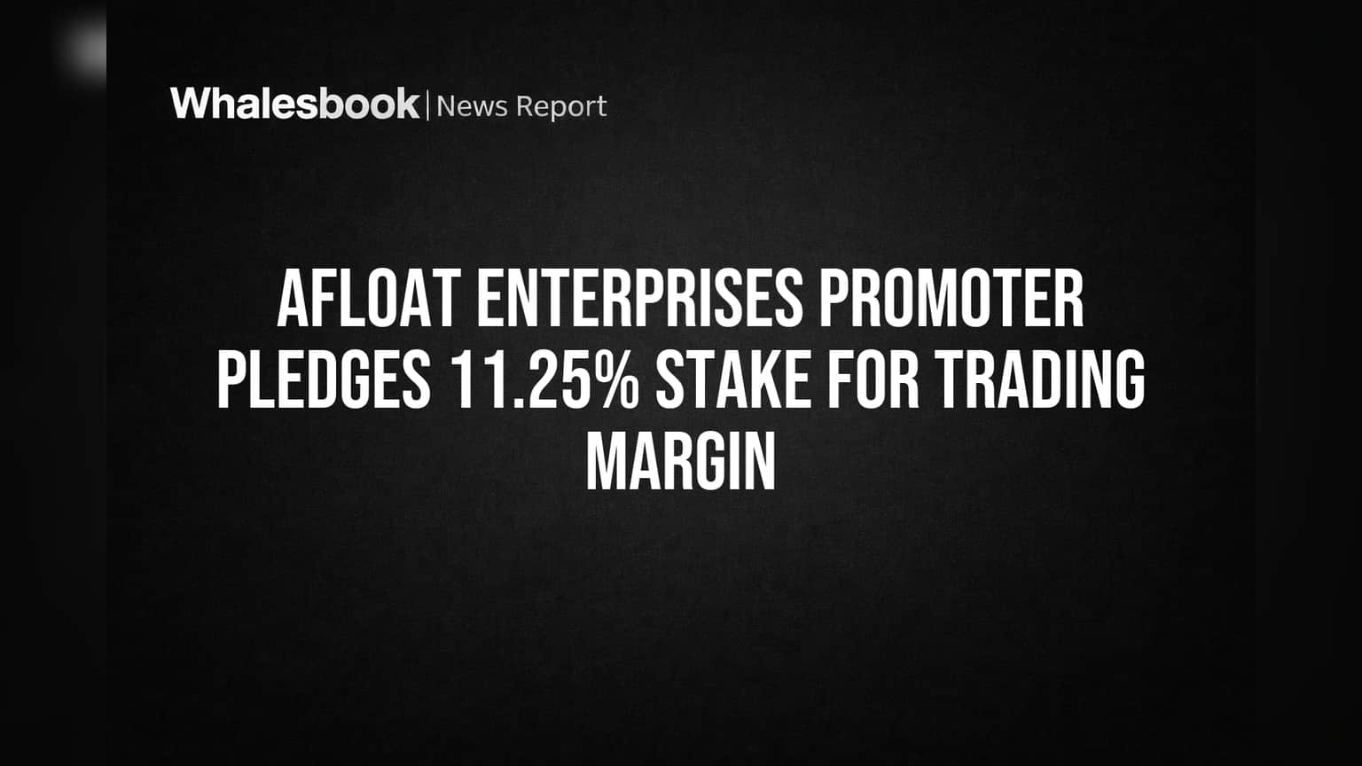 Afloat Enterprises: प्रमोटरने गहाण ठेवले 11% शेअर्स! गुंतवणूकदारांमध्ये चिंतेचे वातावरण