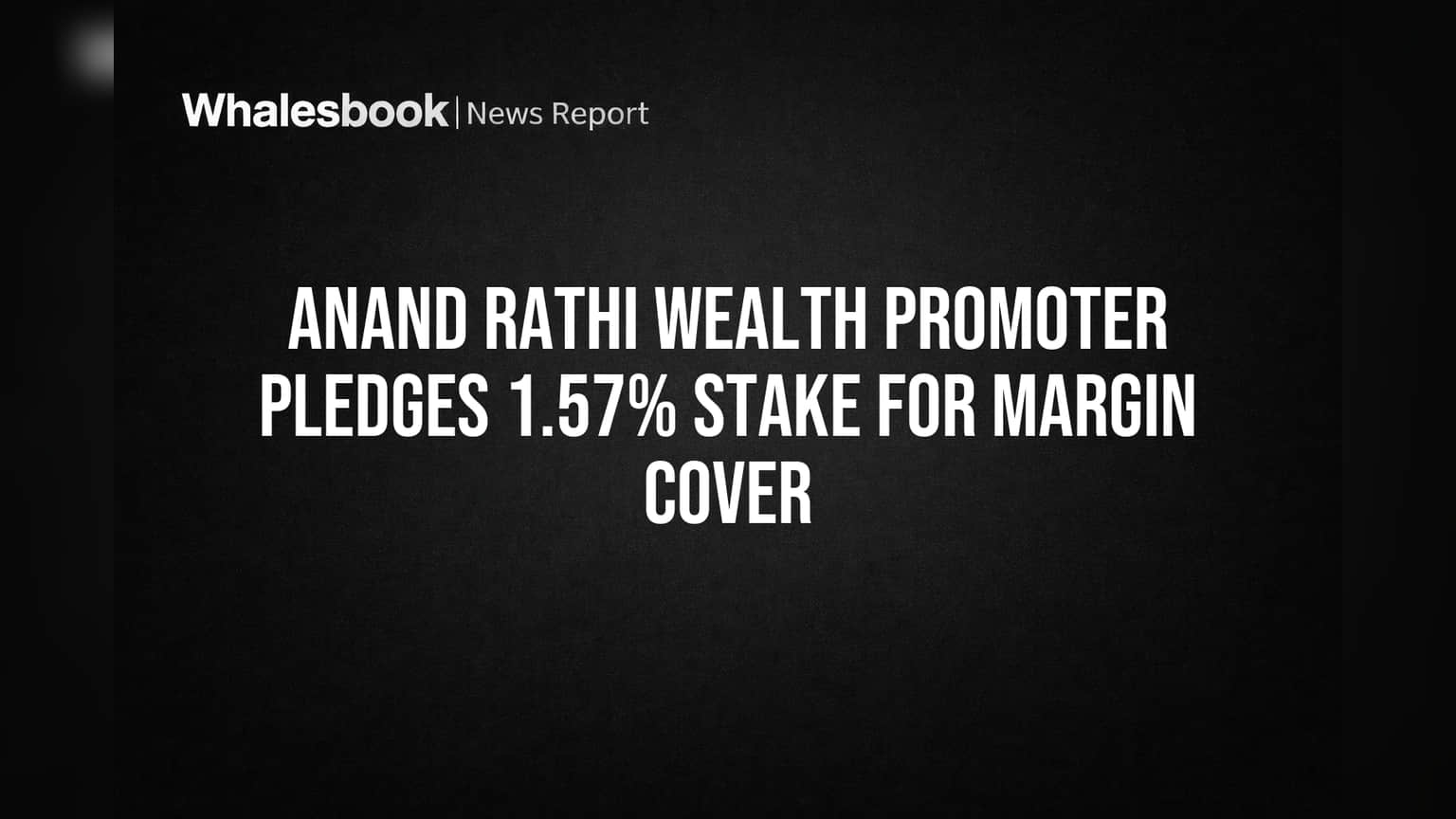 Anand Rathi Wealth Promoter Pledges 1.57% Stake for Margin Cover