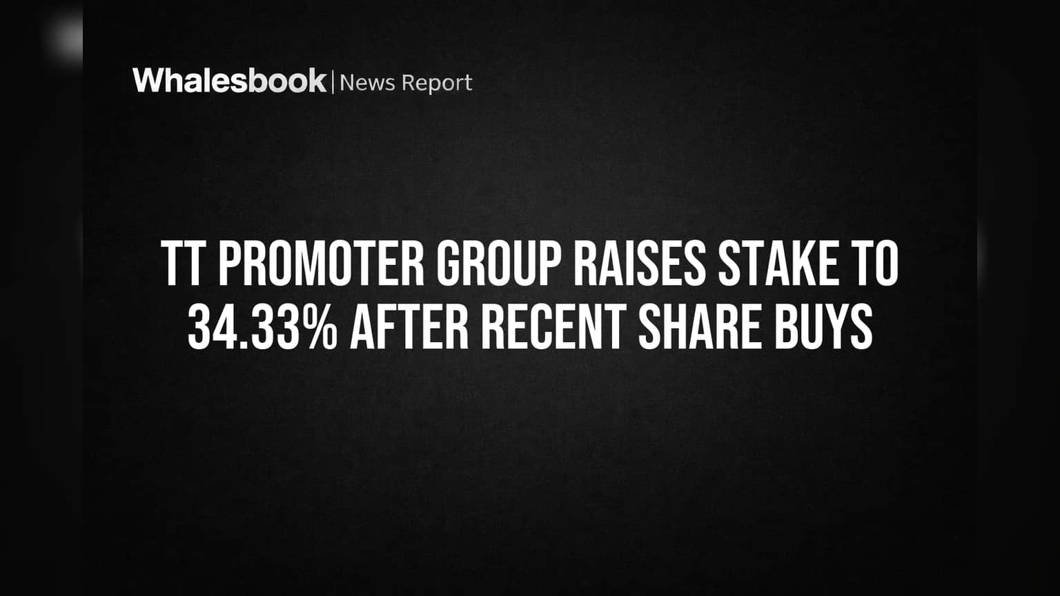 TT Promoter Group Raises Stake to 34.33% After Recent Share Buys