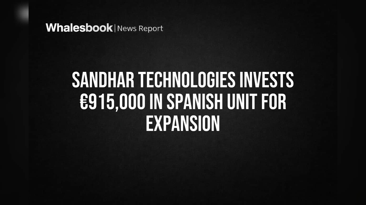 Sandhar Technologies Invests €915,000 in Spanish Unit for Expansion