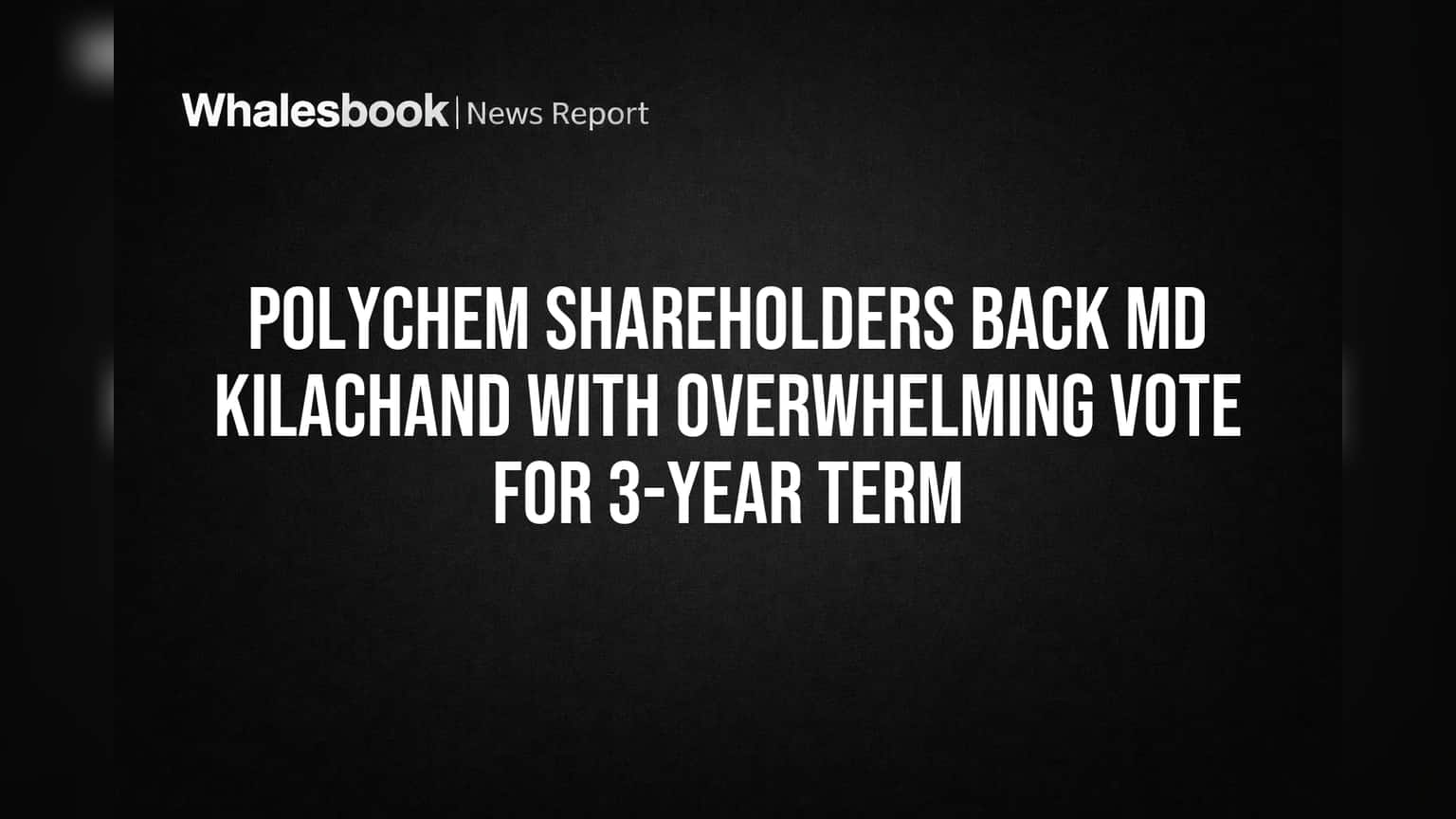 Polychem Shareholders Back MD Kilachand with Overwhelming Vote for 3-Year Term