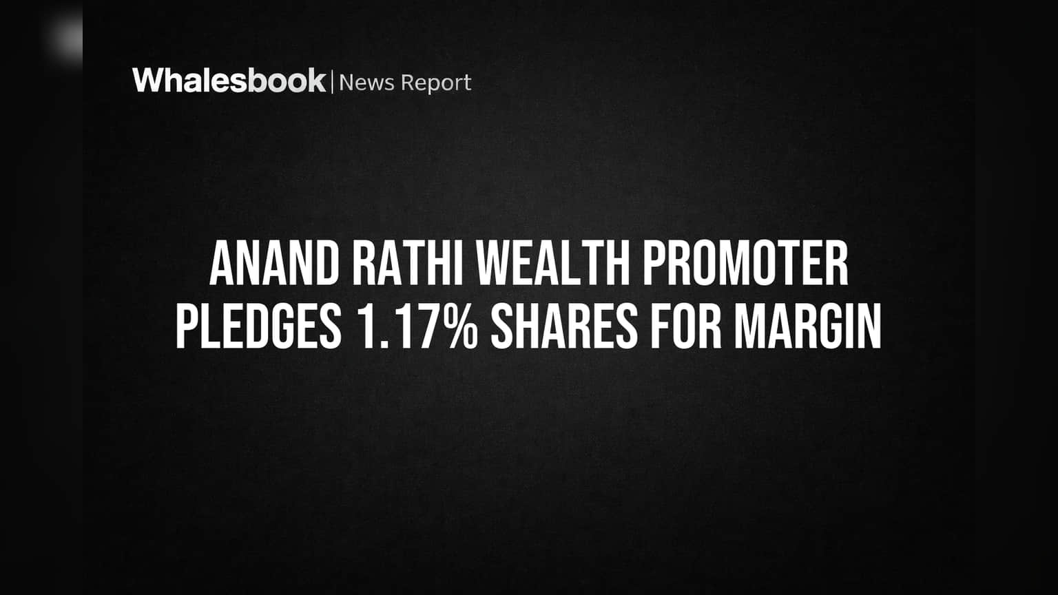 Anand Rathi Wealth Promoter Pledges 1.17% Shares for Margin
